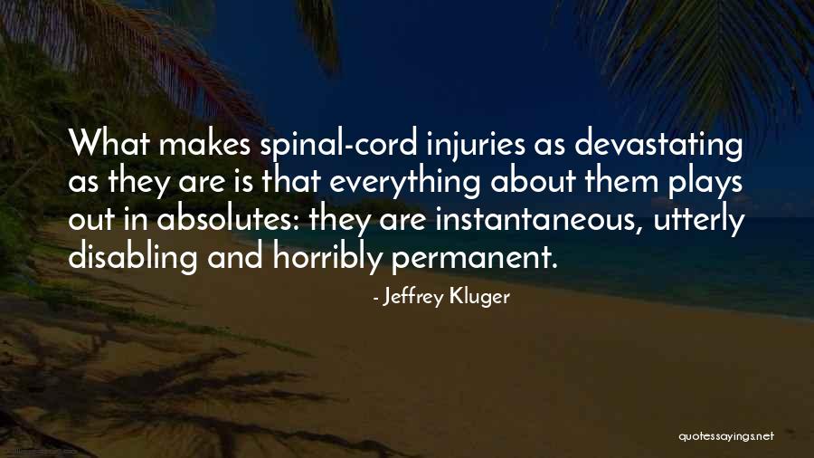 Spinal Cord Injuries Quotes By Jeffrey Kluger Spinal Cord Injuries Quotes By Jeffrey Kluger