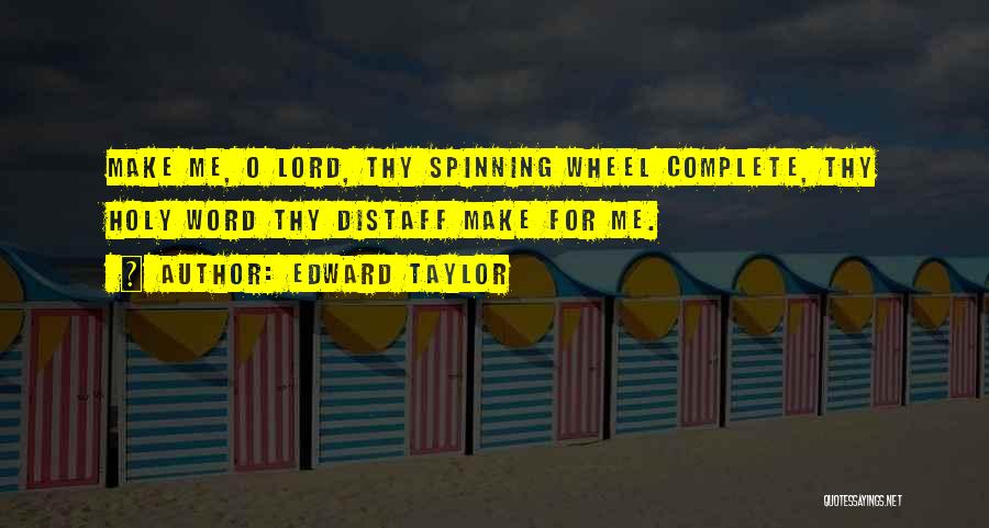 Spinning My Wheels Quotes By Edward Taylor