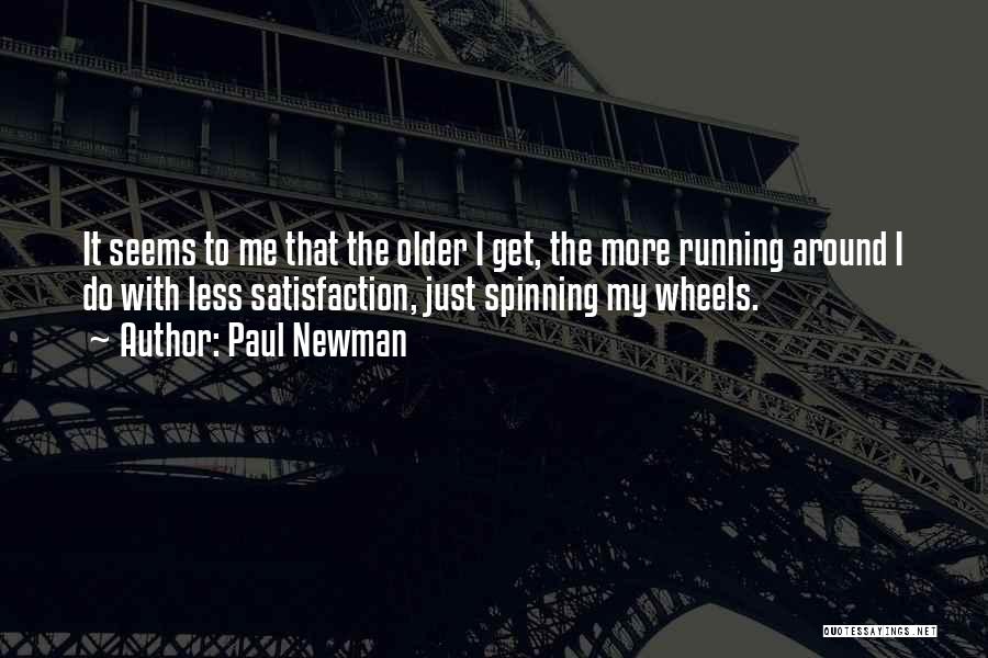 Spinning My Wheels Quotes By Paul Newman