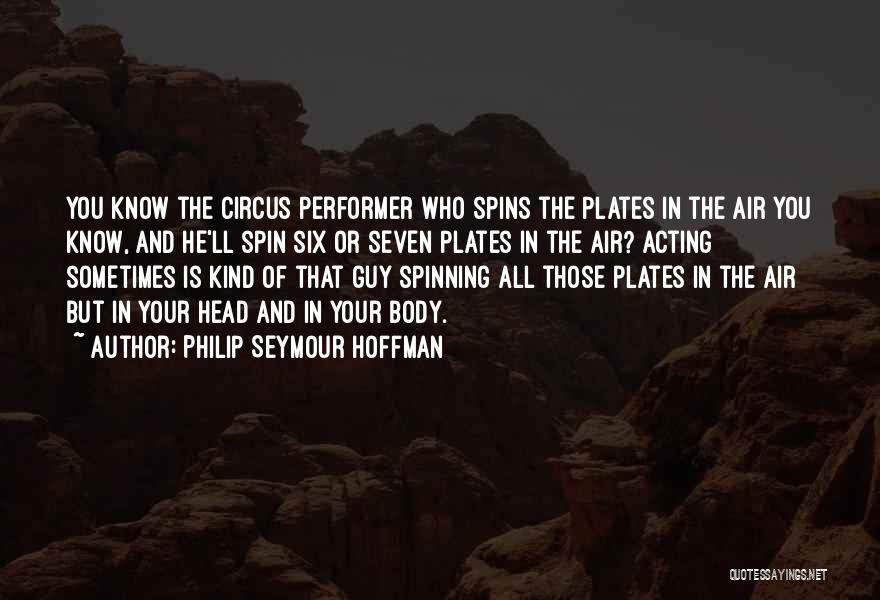 Spinning Plates Quotes By Philip Seymour Hoffman