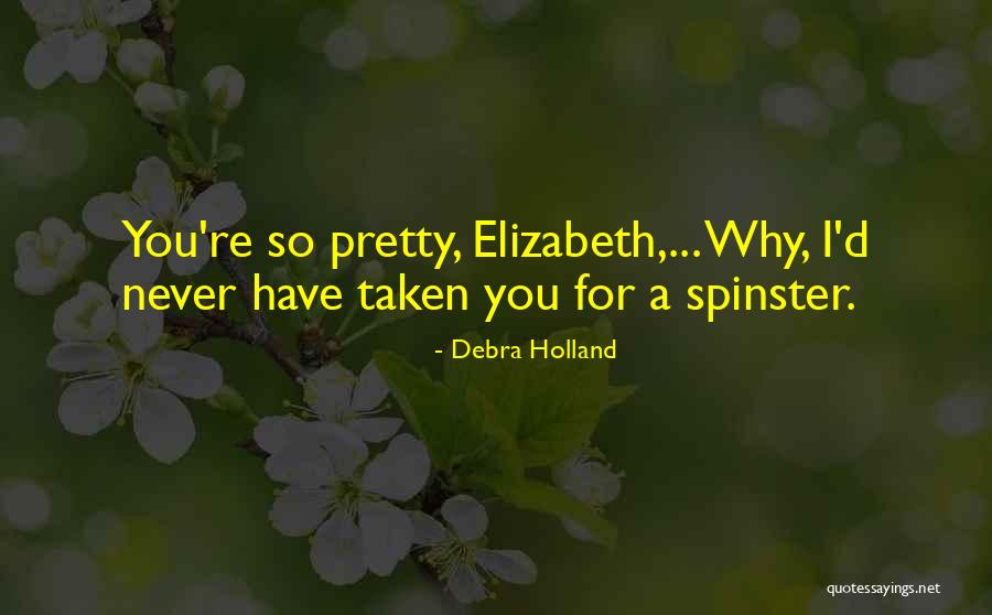 Spinster Quotes By Debra Holland Spinster Quotes By Debra Holland