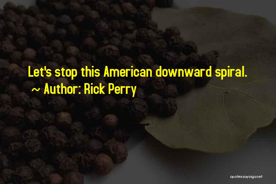 Spiral Quotes By Rick Perry