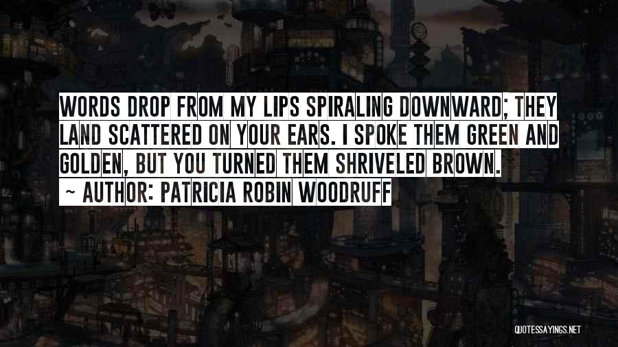 Spiraling Downward Quotes By Patricia Robin Woodruff