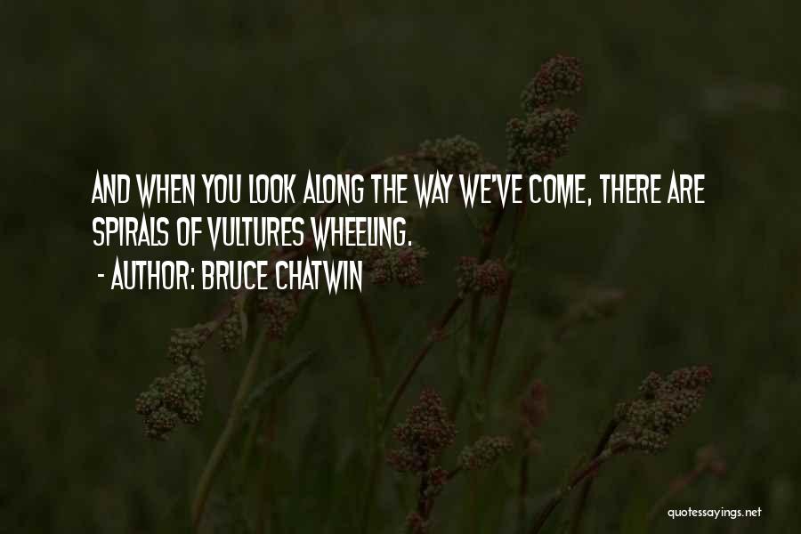 Spirals Quotes By Bruce Chatwin