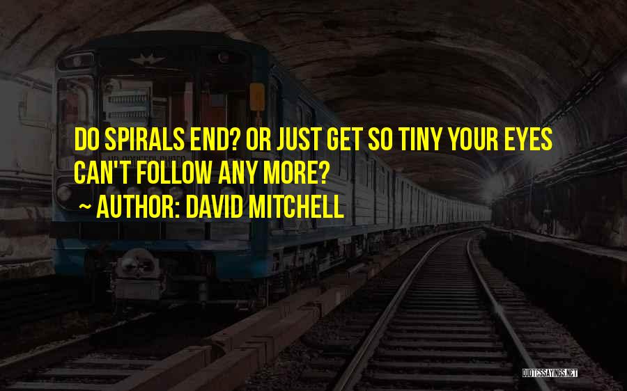 Spirals Quotes By David Mitchell