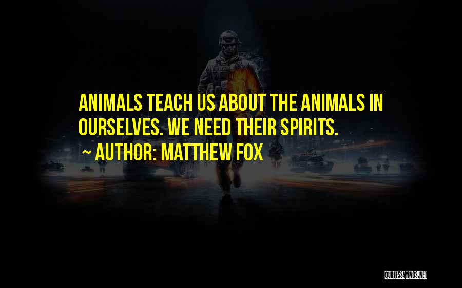 Spirit Animals Quotes By Matthew Fox