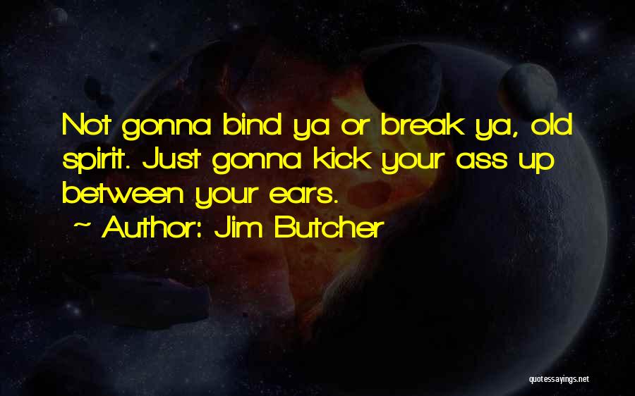 Spirit Break Out Quotes By Jim Butcher