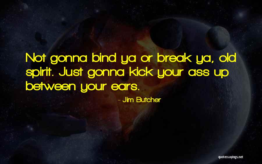 Spirit Break Out Quotes By Jim Butcher