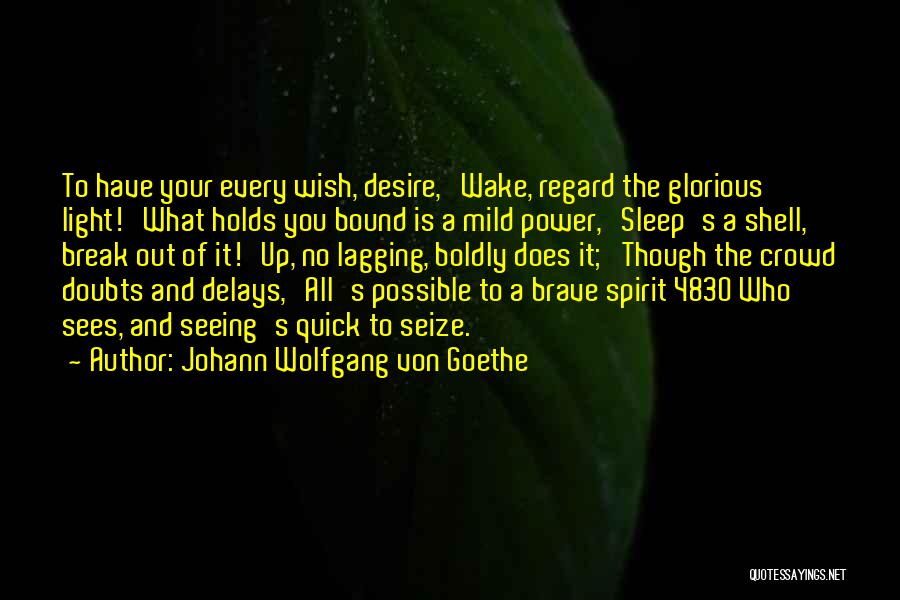 Spirit Break Out Quotes By Johann Wolfgang Von Goethe