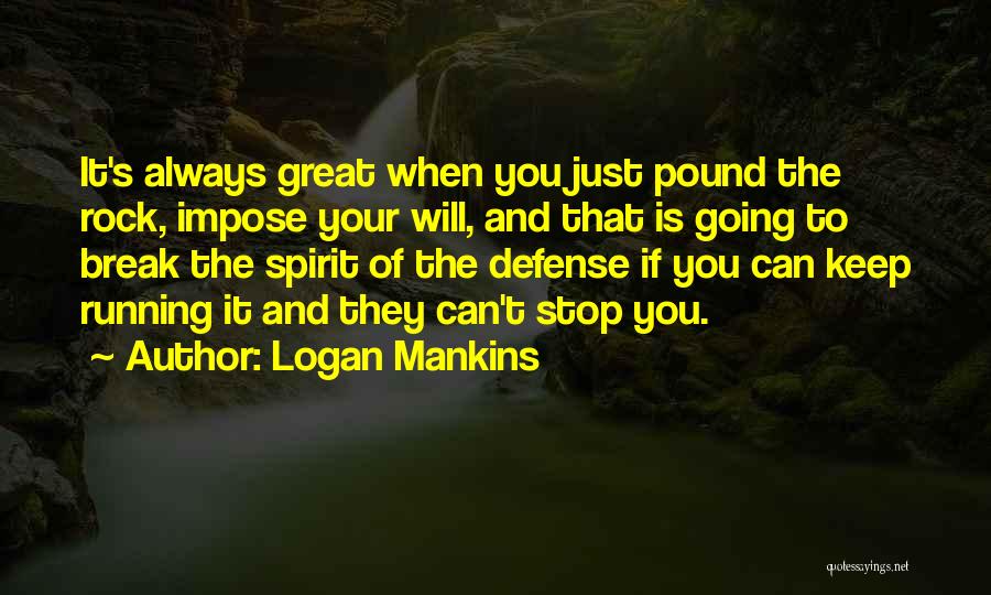 Spirit Break Out Quotes By Logan Mankins