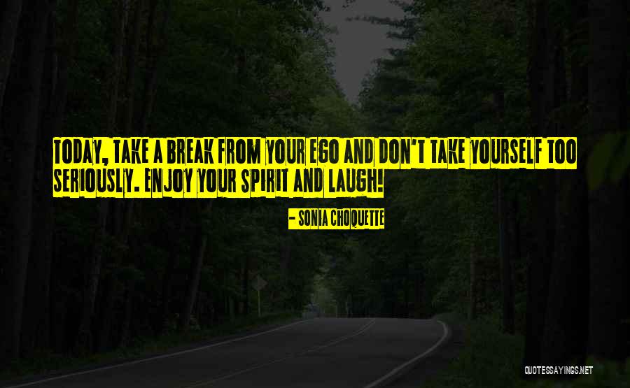 Spirit Break Out Quotes By Sonia Choquette Spirit Break Out Quotes By Sonia Choquette