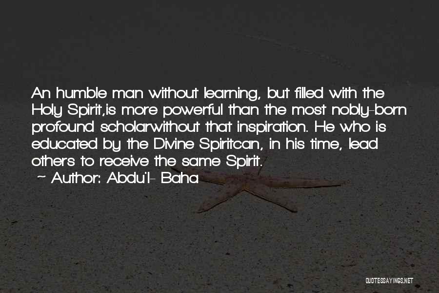 Spirit Filled Quotes By Abdu'l- Baha