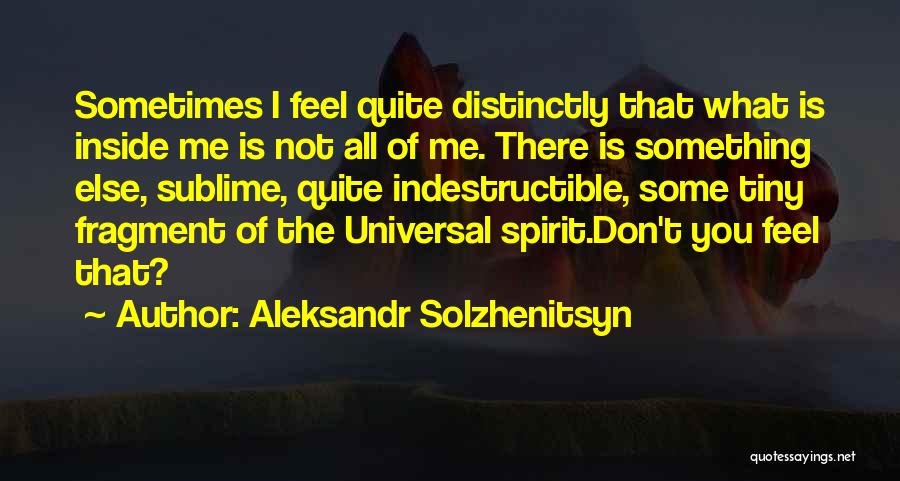 Spirit Indestructible Quotes By Aleksandr Solzhenitsyn