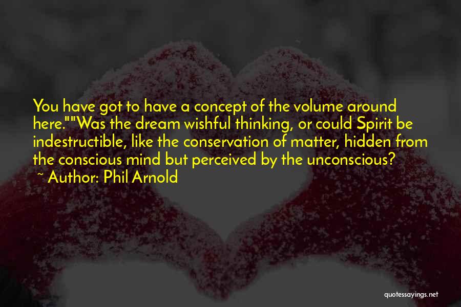 Spirit Indestructible Quotes By Phil Arnold