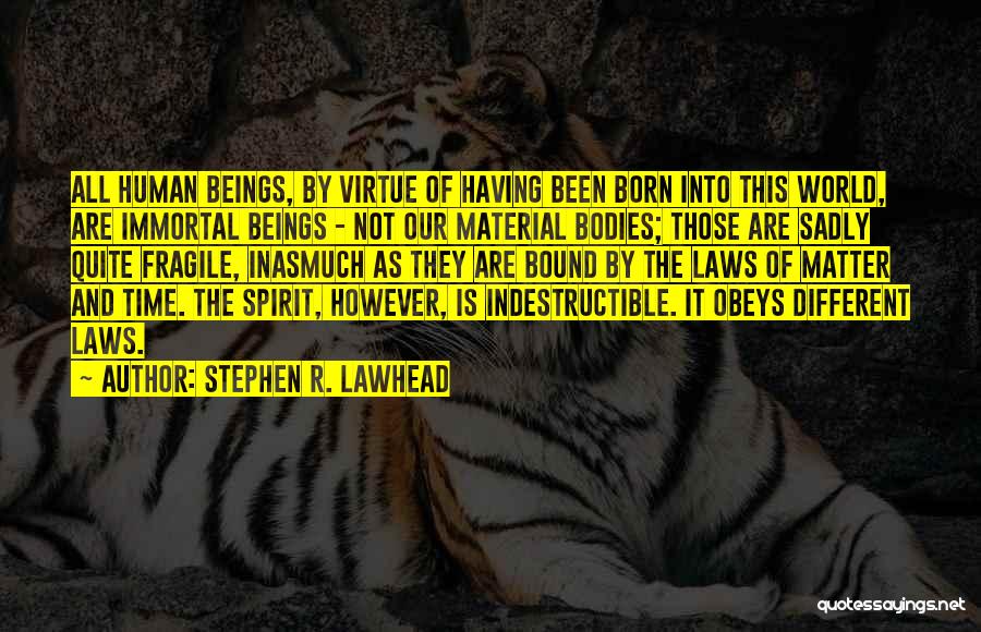 Spirit Indestructible Quotes By Stephen R. Lawhead