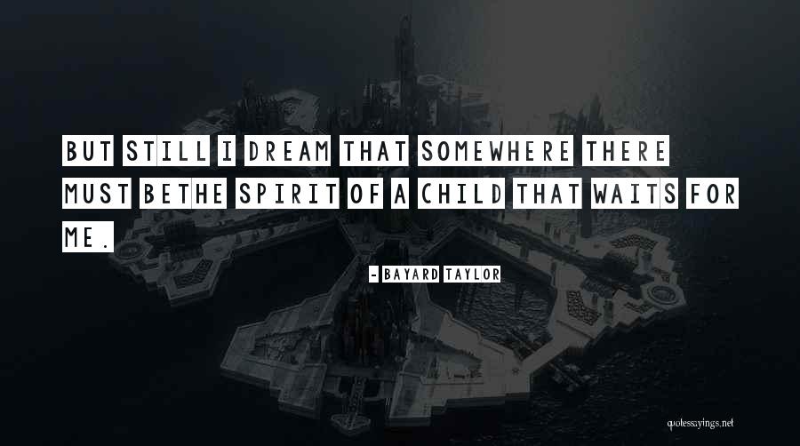 Spirit Of A Child Quotes By Bayard Taylor Spirit Of A Child Quotes By Bayard Taylor