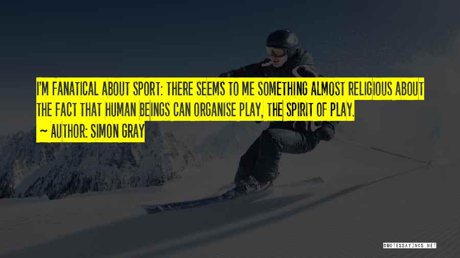 Spirit Of Sports Quotes By Simon Gray