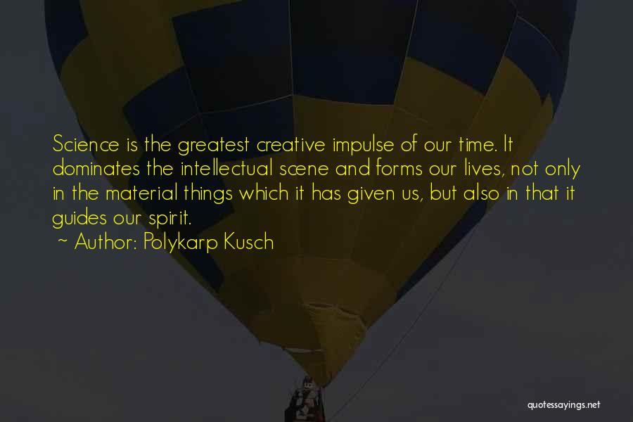 Spirit Science Quotes By Polykarp Kusch