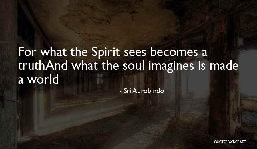 Spirit World Quotes By Sri Aurobindo Spirit World Quotes By Sri Aurobindo