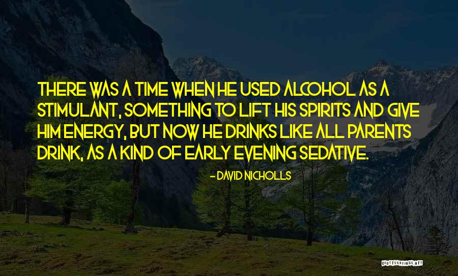 Spirits-alcohol Quotes By David Nicholls