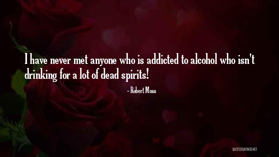 Spirits-alcohol Quotes By Robert Moss