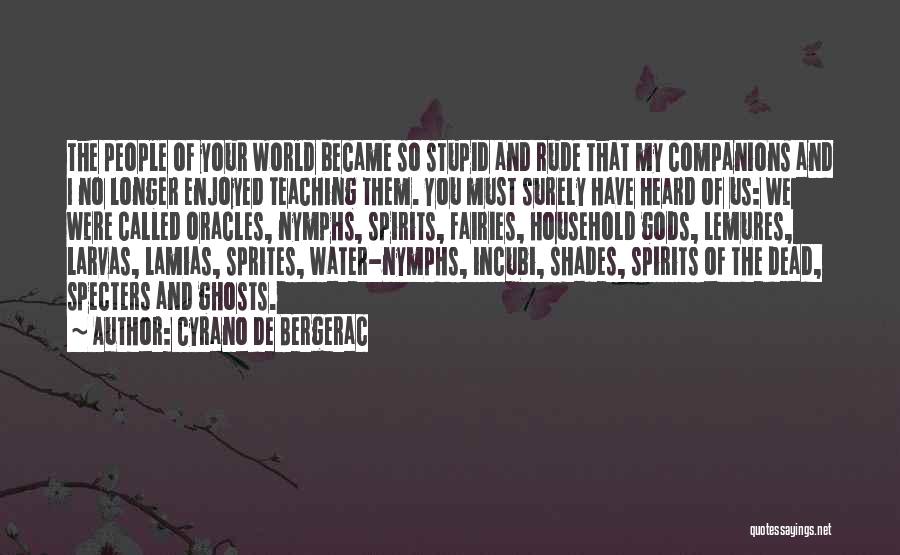 Spirits And Ghosts Quotes By Cyrano De Bergerac