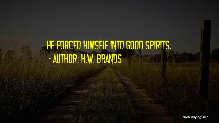 Spirits Quotes By H.W. Brands