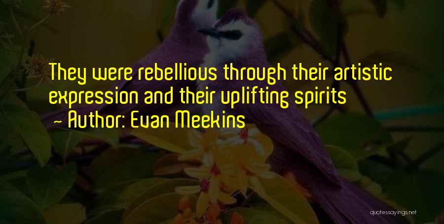 Spirits Rebellious Quotes By Evan Meekins