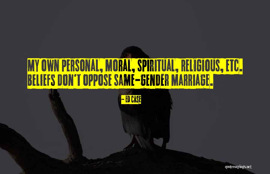 Spiritual Beliefs Quotes By Ed Case Spiritual Beliefs Quotes By Ed Case