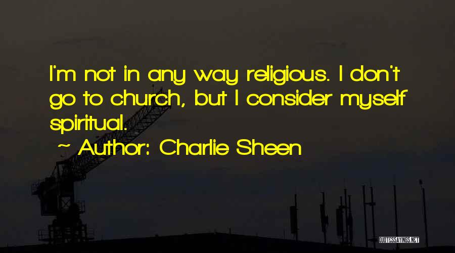 Spiritual But Not Religious Quotes By Charlie Sheen