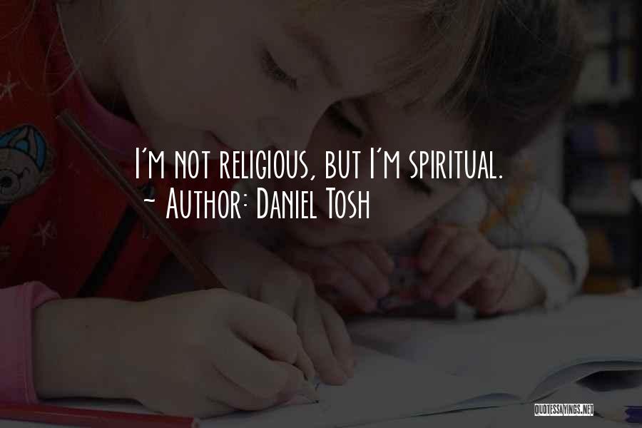 Spiritual But Not Religious Quotes By Daniel Tosh