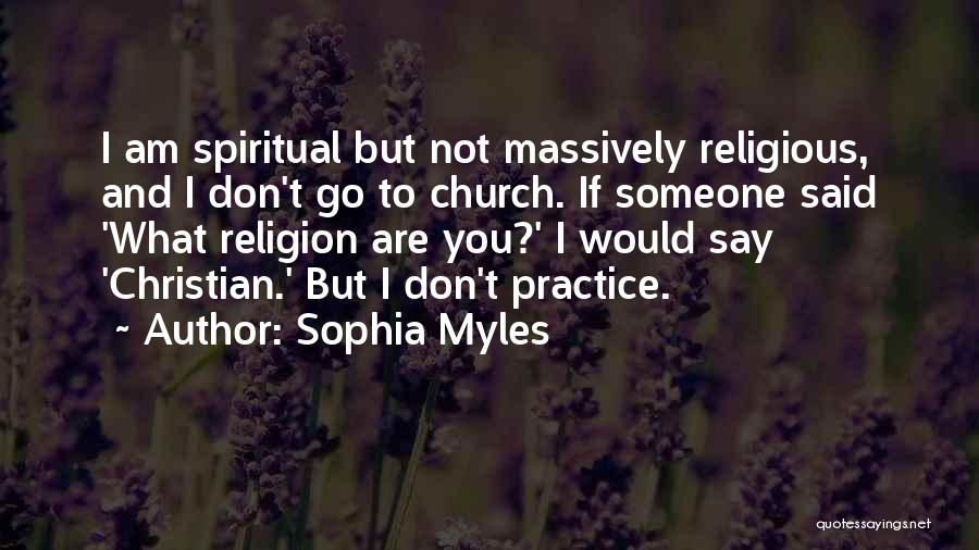 Spiritual But Not Religious Quotes By Sophia Myles