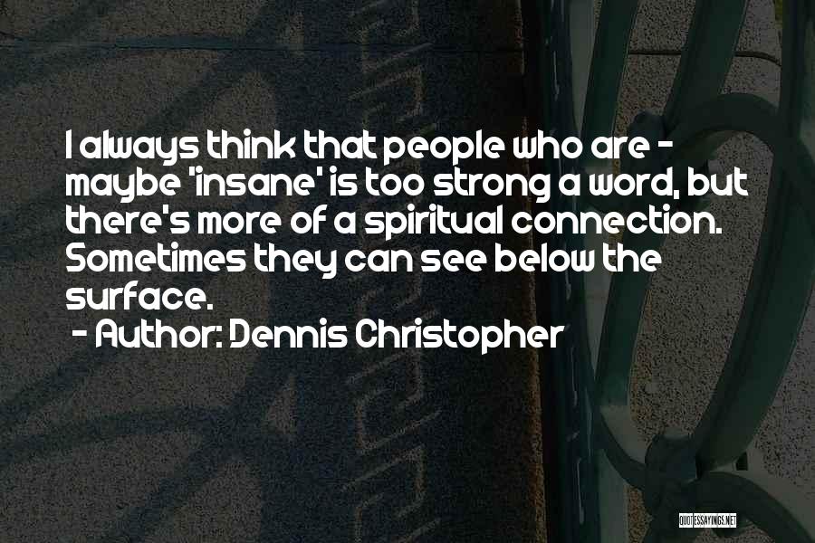 Spiritual Connection Quotes By Dennis Christopher