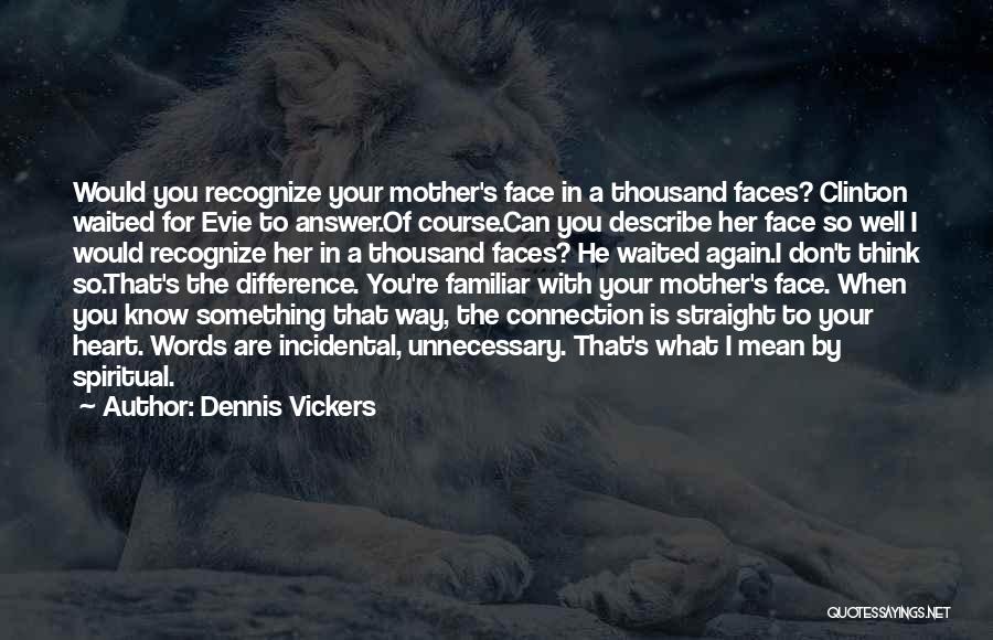 Spiritual Connection Quotes By Dennis Vickers