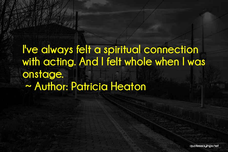 Spiritual Connection Quotes By Patricia Heaton