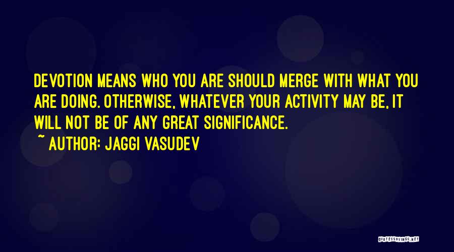 Spiritual Devotion Quotes By Jaggi Vasudev