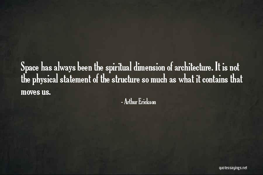 Spiritual Dimension Quotes By Arthur Erickson Spiritual Dimension Quotes By Arthur Erickson