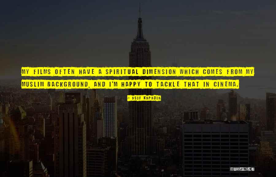 Spiritual Dimension Quotes By Asif Kapadia Spiritual Dimension Quotes By Asif Kapadia