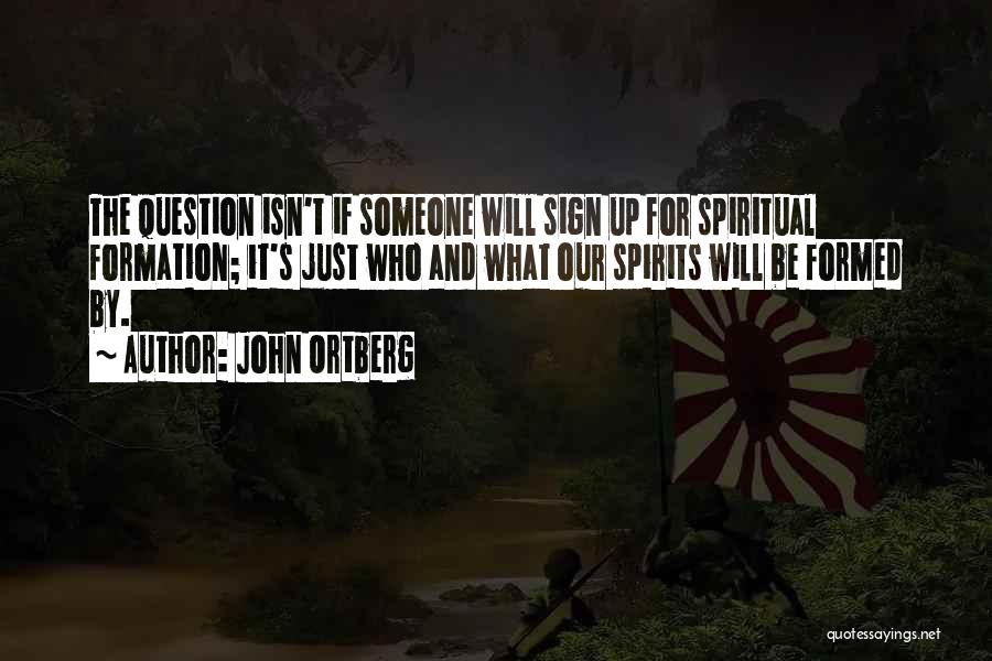 Spiritual Formation Quotes By John Ortberg