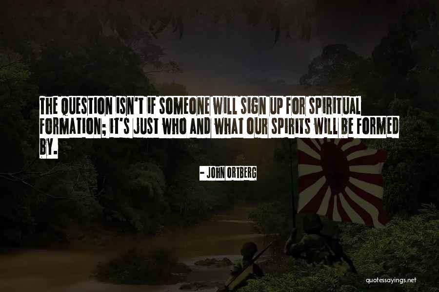 Spiritual Formation Quotes By John Ortberg