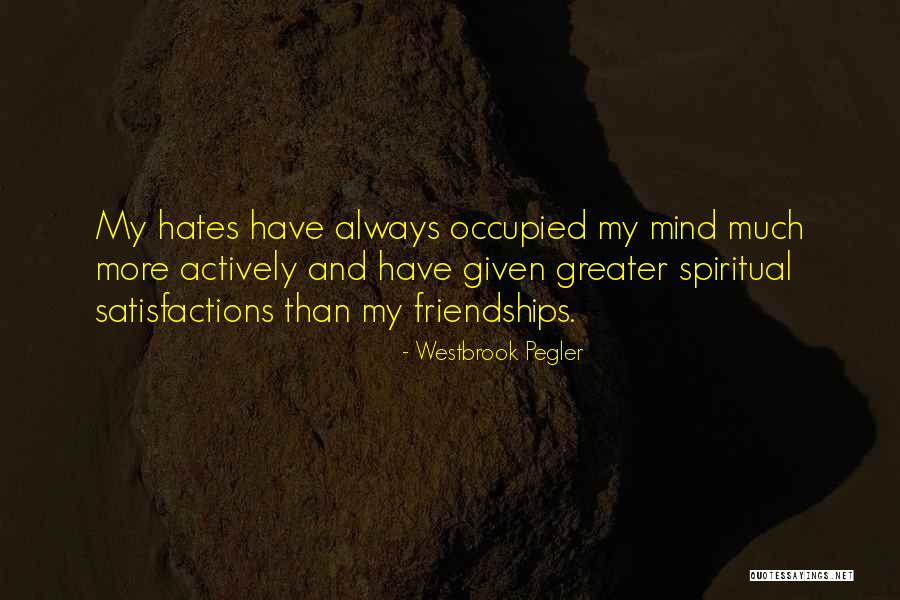 Spiritual Friendships Quotes By Westbrook Pegler Spiritual Friendships Quotes By Westbrook Pegler
