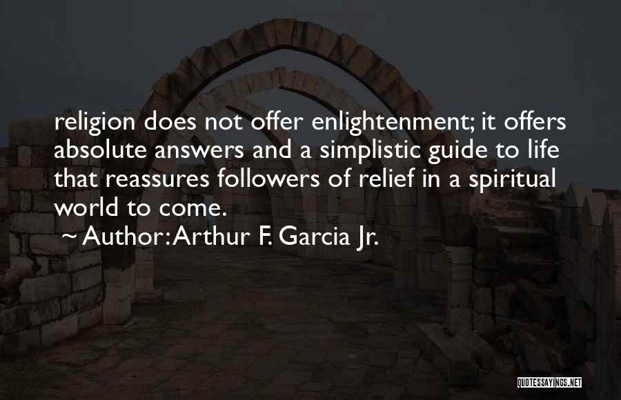 Spiritual Guide Quotes By Arthur F. Garcia Jr.