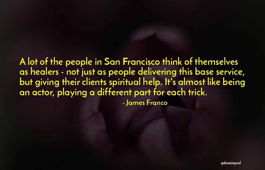 Spiritual Healers Quotes By James Franco