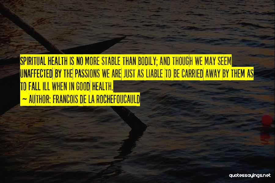 Spiritual Health Quotes By Francois De La Rochefoucauld