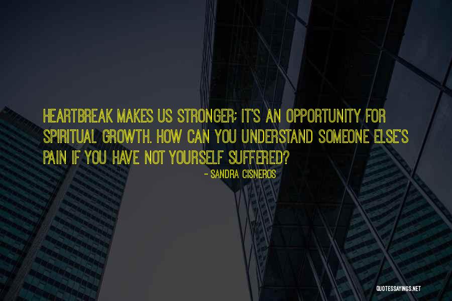 Spiritual Heartbreak Quotes By Sandra Cisneros Spiritual Heartbreak Quotes By Sandra Cisneros