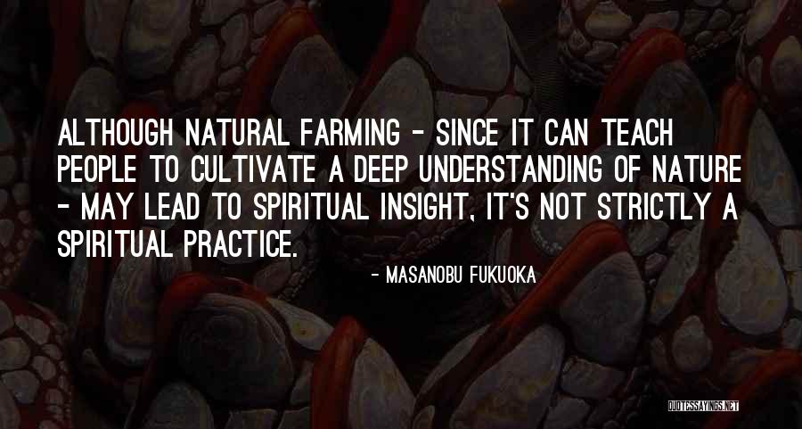 Spiritual Insight Quotes By Masanobu Fukuoka Spiritual Insight Quotes By Masanobu Fukuoka