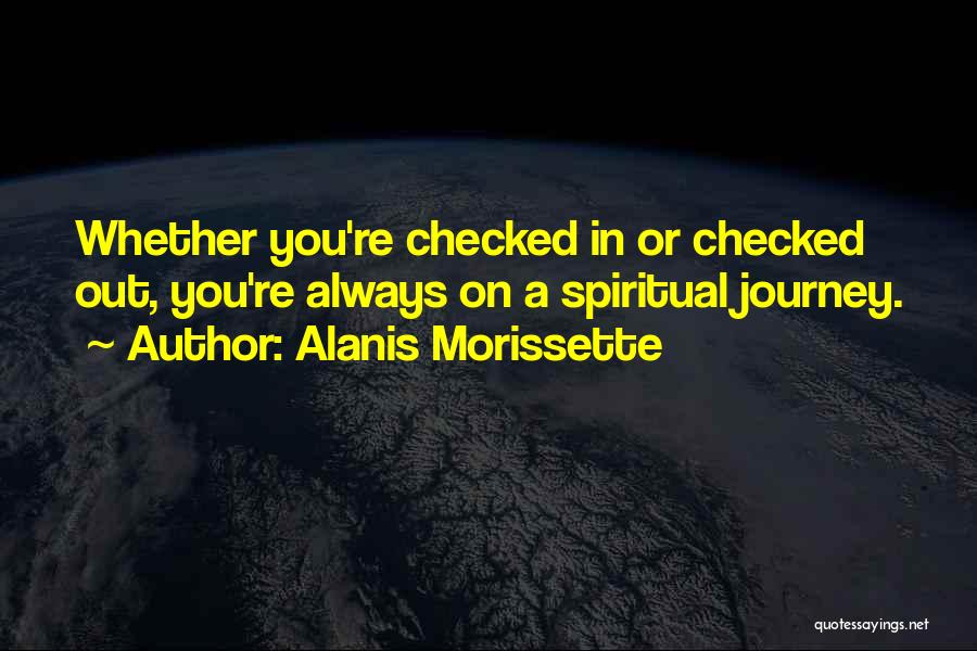 Spiritual Journey Quotes By Alanis Morissette