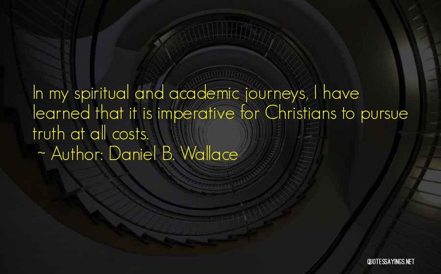 Spiritual Journeys Quotes By Daniel B. Wallace