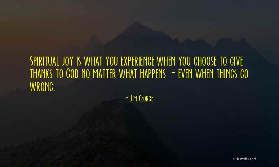 Spiritual Joy Quotes By Jim George Spiritual Joy Quotes By Jim George