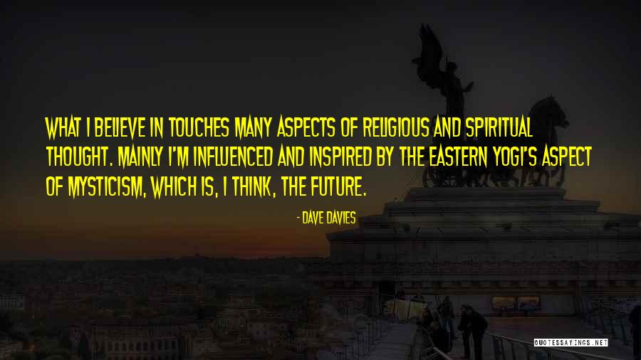 Spiritual Mysticism Quotes By Dave Davies Spiritual Mysticism Quotes By Dave Davies